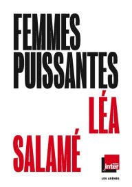 Title: Les Femmes puissantes, Author: Léa Salamé