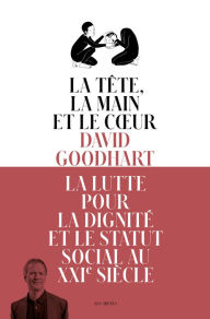 Title: La Tête, la Main et le Coeur, Author: David Goodhart