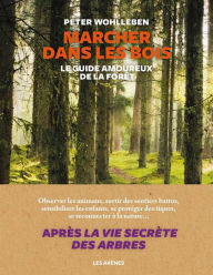 Title: Marcher dans les bois, Author: Peter Wohlleben