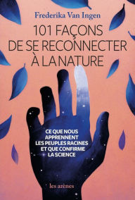 Title: 101 façons de se reconnecter à la nature et au vivant, Author: Frederika Van Ingen