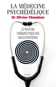 Title: La Médecine psychédélique - Le pouvoir thérapeutique des hallucinogènes, Author: Olivier Chambon