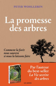 Title: La Promesse des arbres - Comment la forêt nous sauvera si nous la laissons faire, Author: Peter Wohlleben