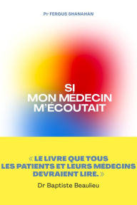 Title: Si mon médecin m'écoutait, Author: Fergus Shanahan