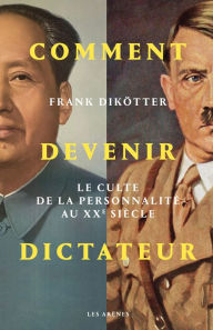 Title: Comment devenir dictateur, Author: Frank Dikötter