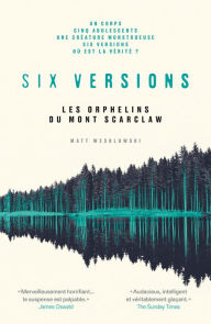 Title: Six versions - Tome 1 Les orphelins du Mont Scarlow, Author: Matt Wesolowski