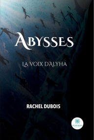 Title: Abysses: La voix d'Alyha, Author: Rachel Dubois