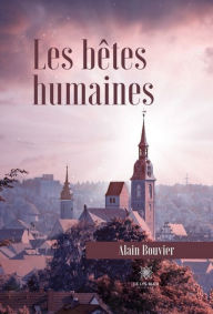Title: Les bêtes humaines: Roman, Author: Alain Bouvier