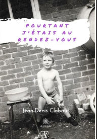 Title: Pourtant j'étais au rendez-vous: Roman, Author: Jean-Denis Clabaut