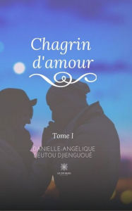 Title: Chagrin d'amour: Poésie, Author: Danielle-Angélique Deutou Djienguoué