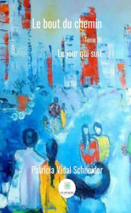 Title: Le bout du chemin - Tome 3: Le jour qui suit, Author: Patricia Vidal Schneider