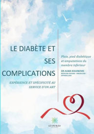 Title: Mon livre sur le diabète et ses complications: Expérience et spécificité au service d'un art, Author: Dr Alma Kulenovic