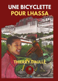 Title: Une bicyclette pour Lhassa: Roman, Author: Thierry Daullé
