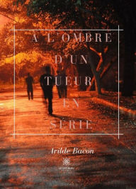 Title: À L'ombre d'un tueur en série: Témoignage, Author: Arilde Bacon