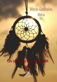 Title: Les souvenirs qui ne meurent jamais: Roman, Author: Marie-Ghislaine Méra
