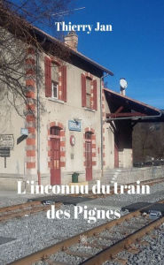 Title: L'inconnu du train des Pignes: Thriller, Author: Thierry Jan