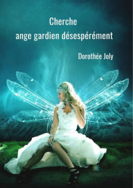 Title: Cherche ange gardien désespérément: Biographie, Author: Dorothée Joly