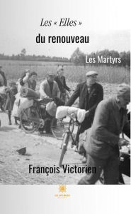 Title: Les « Elles » du renouveau: Les Martyrs, Author: François Victorien