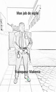 Title: Mon job de vigile: Témoignage, Author: Vainqueur Makema