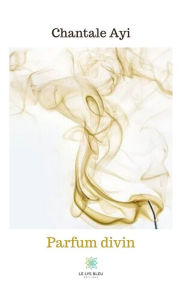 Title: Parfum divin: Recueil, Author: Chantale Ayi