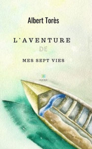 Title: L'aventure de mes sept vies: Recueil, Author: Albert Torès