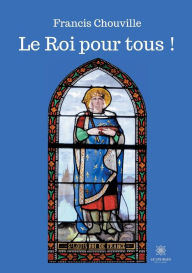 Title: Le Roi pour tous !, Author: Francis Chouville