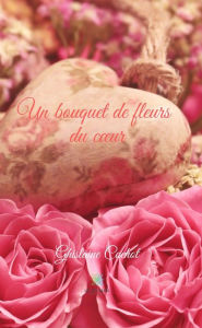 Title: Un bouquet de fleurs du cour: Recueil, Author: Ghislaine Cochot