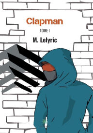 Title: Clapman: Tome I, Author: M. Lelyric