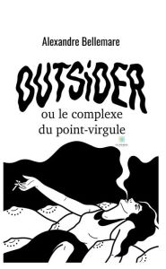 Title: OUTSiDER: ou le Complexe du Point-Virgule, Author: Alexandre Bellemare