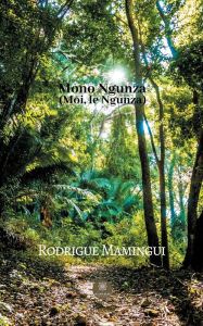 Title: Mono Ngunza (Moi, le Ngunza), Author: Rodrigue Mamingui