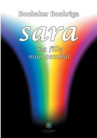 Title: Sara, ma fille, mon combat, Author: Boubaker Bouhriga