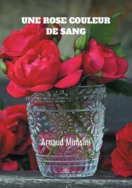 Title: Une rose couleur de sang, Author: Arnaud Minisini
