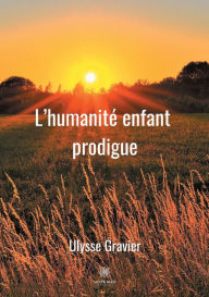 Title: L'humanitï¿½ enfant prodigue, Author: Ulysse Gravier