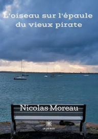Title: L'oiseau sur l'ï¿½paule du vieux pirate, Author: Nicolas Moreau
