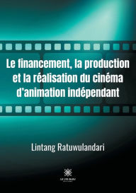 Title: Le financement, la production et la re?alisation du cine?ma d'animation inde?pendant, Author: Lintang Ratuwulandari