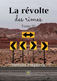 Title: La rï¿½volte des rimes: Tome III, Author: Tatiana Potyaeva