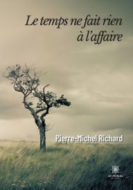 Title: Le temps ne fait rien ï¿½ l'affaire, Author: Pierre-Michel Richard