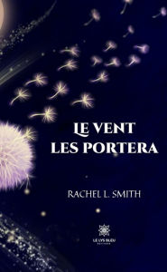 Title: Le vent les portera: Théâtre, Author: Rachel L. Smith
