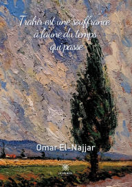 Title: Trahir est une souffrance ï¿½ l'aune du temps qui passe, Author: Omar El-Najjar