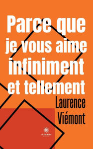 Title: Parce que je vous aime infiniment et tellement, Author: Laurence Viémont