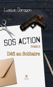 Title: SOS Action - Tome 2: Défi au Solitaire, Author: Ludovic Daragon