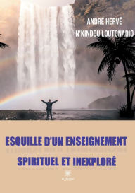 Title: Esquille d'un enseignement spirituel et inexplorï¿½, Author: Andrï Hervï N'kindou Loutonadio