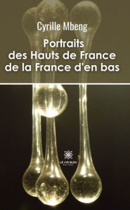 Title: Portraits des Hauts de France de la France d'en bas, Author: Cyrille Mbeng