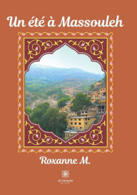 Title: Un été à Massouleh, Author: Roxanne M.