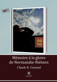Title: Mémoire à la gloire de Normandie-Niémen, Author: Claude R. Guiraud