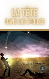 Title: La tï¿½te dans les ï¿½toiles, Author: Camille Isouard