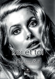Title: Roi et toi, Author: Delphine Bell