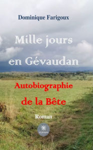 Title: Mille jours en Gévaudan: Autobiographie de la Bête, Author: Dominique Farigoux