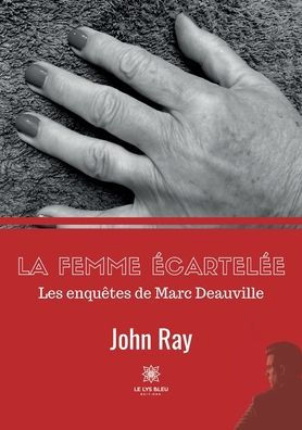 La femme écartelée: Les enquêtes de Marc Deauville