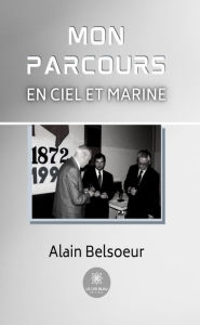 Title: Mon parcours en Ciel et Marine: Roman, Author: Alain Belsoeur