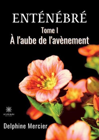 Enténébré: Tome I - À l'aube de l'avènement